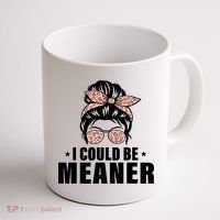 I Could Be Meaner Funny Women Saying Quote Messy Bun Mom Coffee Mug thumb 1