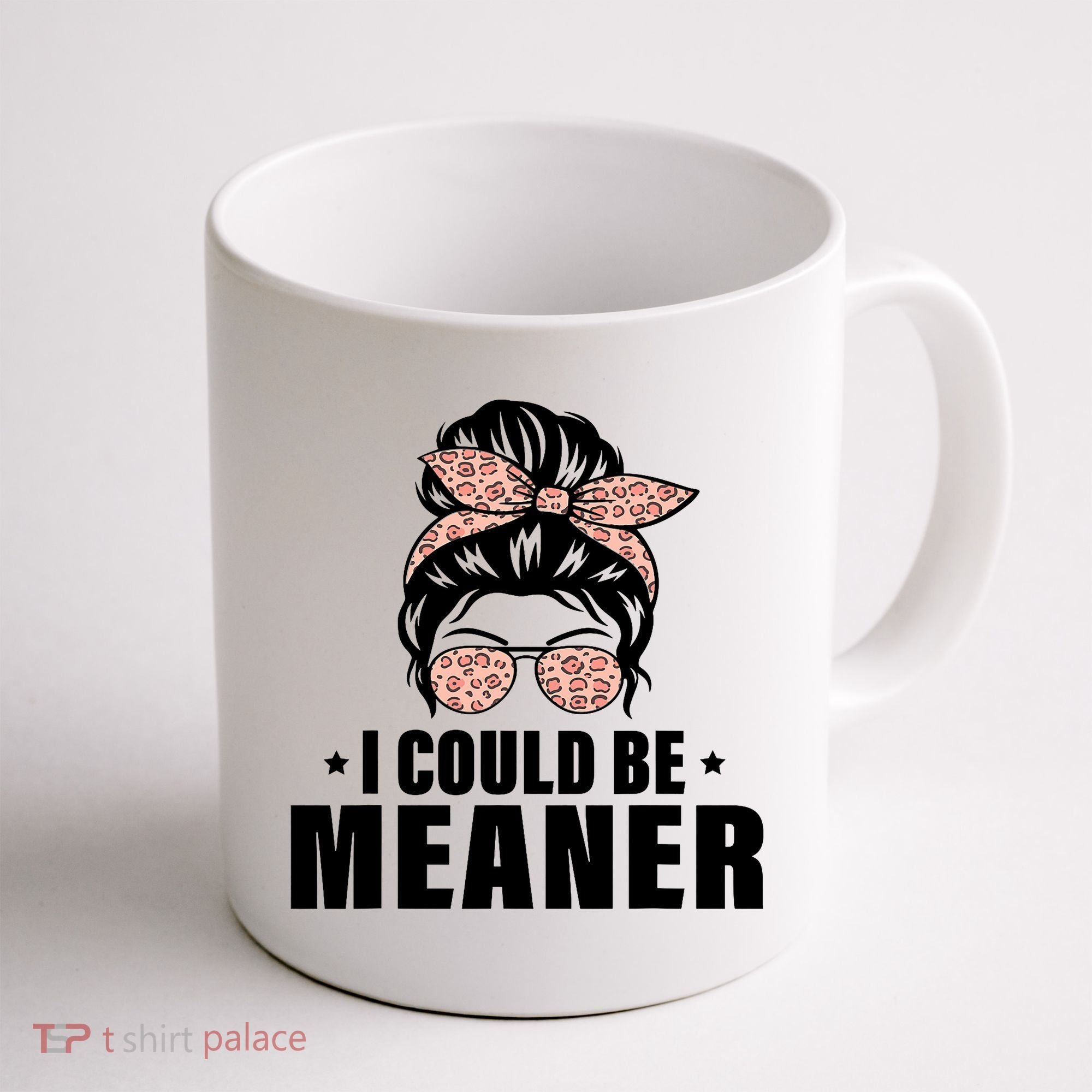 I Could Be Meaner Funny Women Saying Quote Messy Bun Mom Coffee Mug