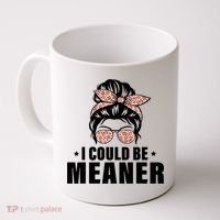 I Could Be Meaner Funny Women Saying Quote Messy Bun Mom Coffee Mug thumb 0