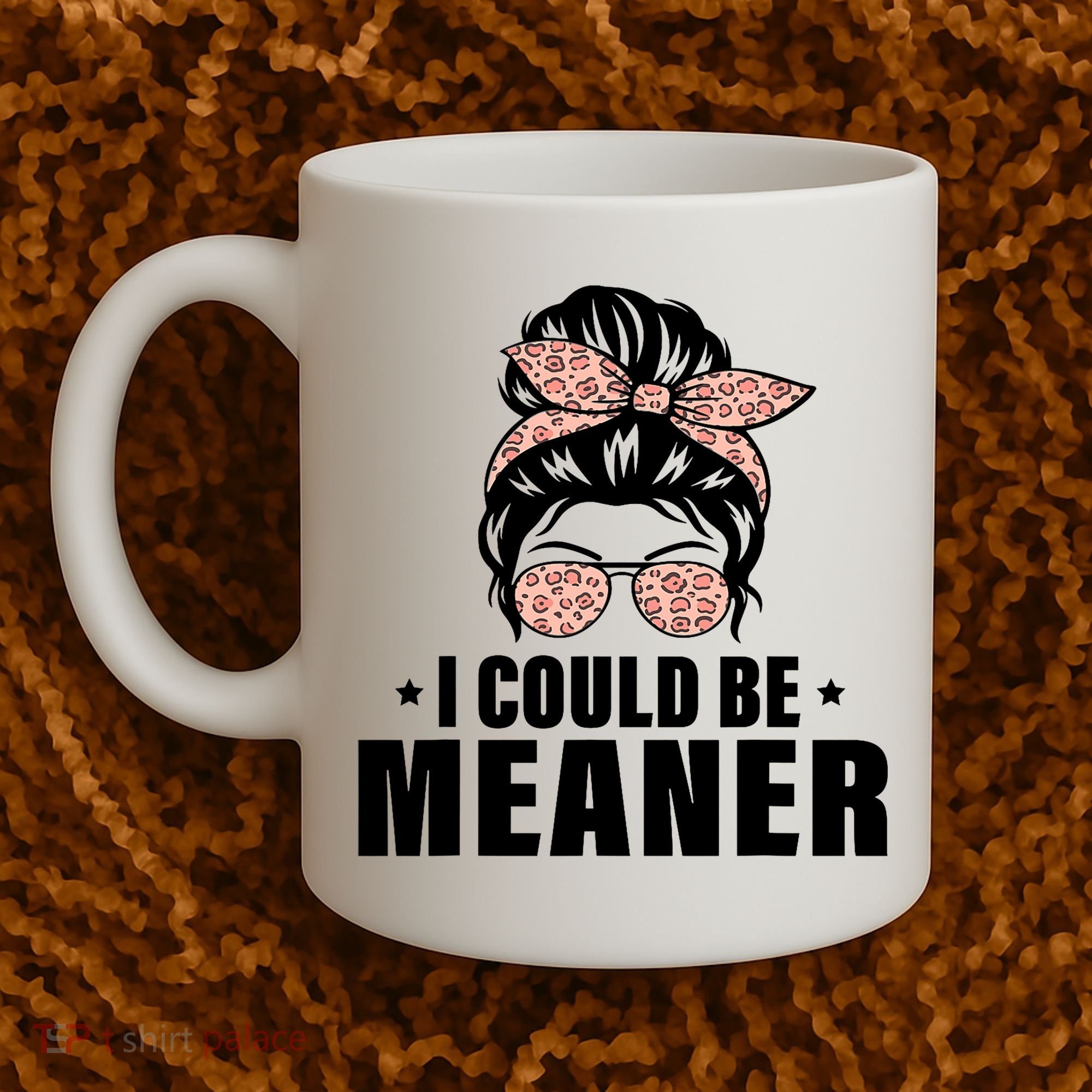 I Could Be Meaner Funny Women Saying Quote Messy Bun Mom Coffee Mug