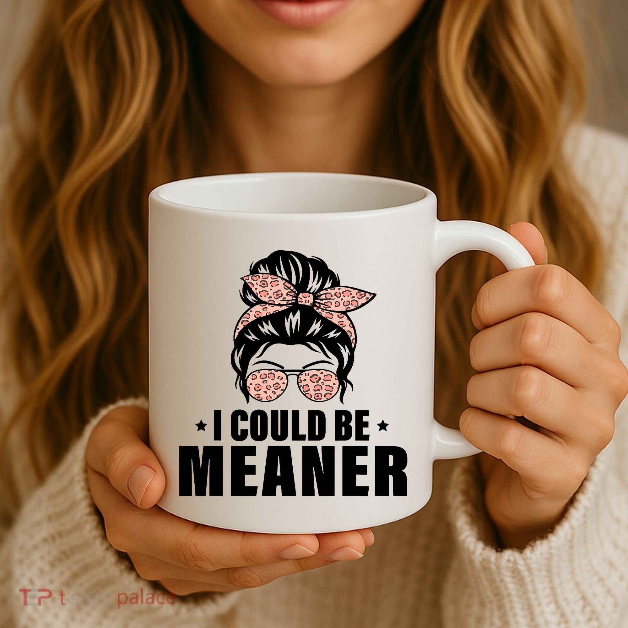 I Could Be Meaner Funny Women Saying Quote Messy Bun Mom Coffee Mug