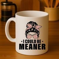 I Could Be Meaner Funny Women Saying Quote Messy Bun Mom Coffee Mug thumb 4