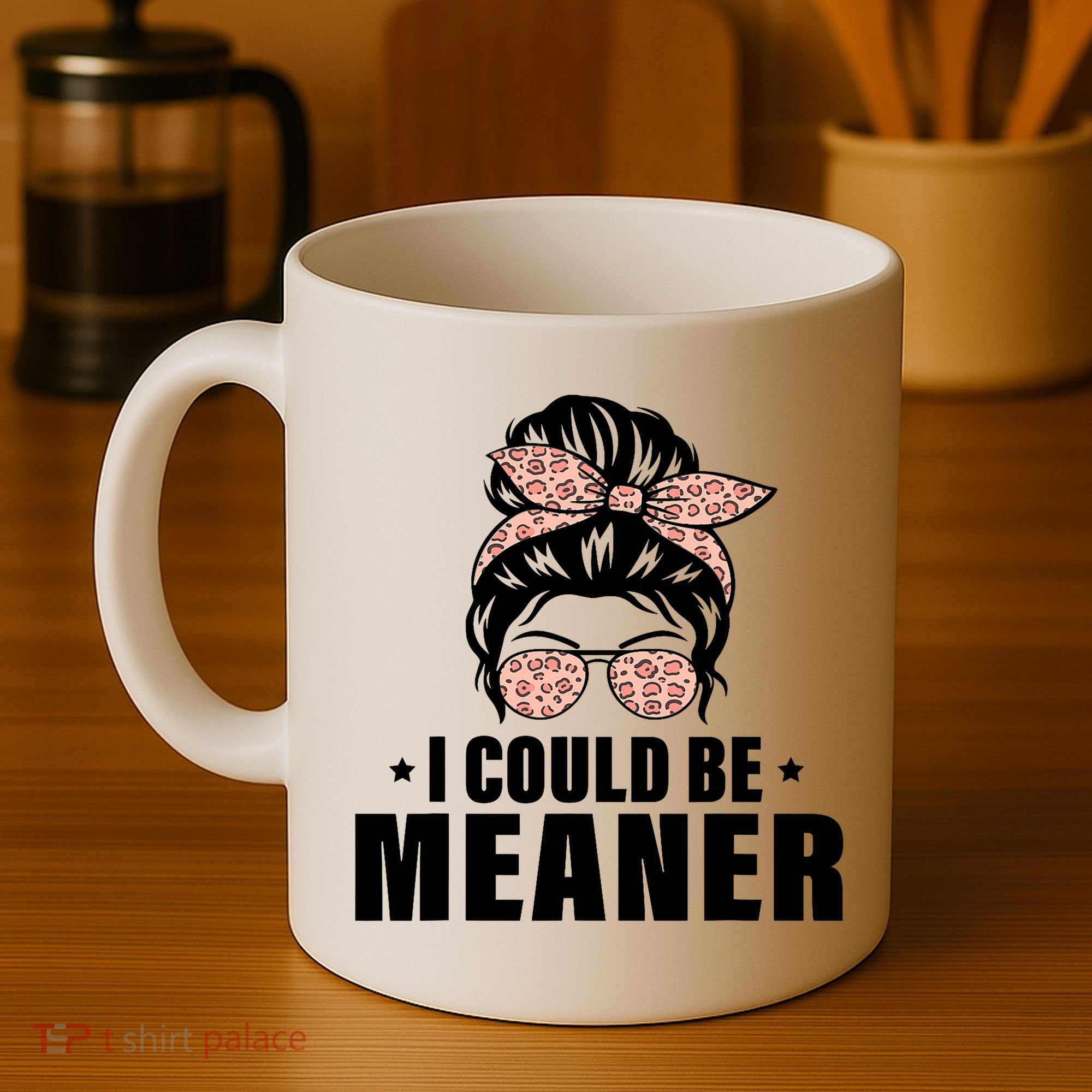 I Could Be Meaner Funny Women Saying Quote Messy Bun Mom Coffee Mug