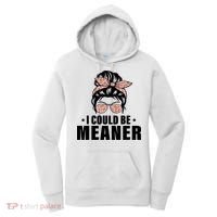 I Could Be Meaner Funny Women Saying Quote Messy Bun Mom Women's Hoodie thumb 0