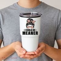 I Could Be Meaner Funny Women Saying Quote Messy Bun Mom Tumbler thumb 2
