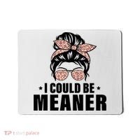 I Could Be Meaner Funny Women Saying Quote Messy Bun Mom Mousepad thumb 0