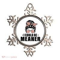 I Could Be Meaner Funny Women Saying Quote Messy Bun Mom Ornament thumb 0