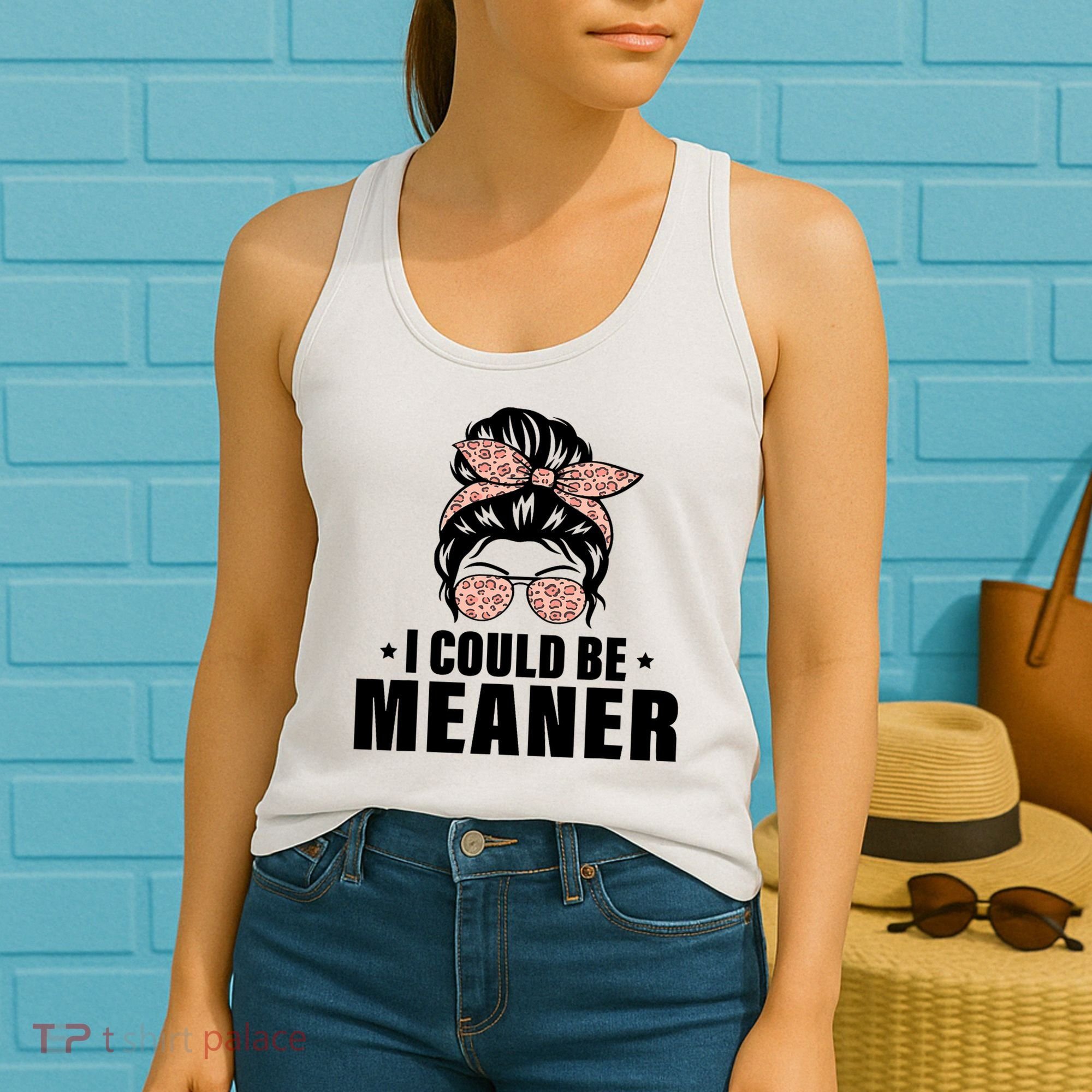 I Could Be Meaner Funny Women Saying Quote Messy Bun Mom Women's Tank Top