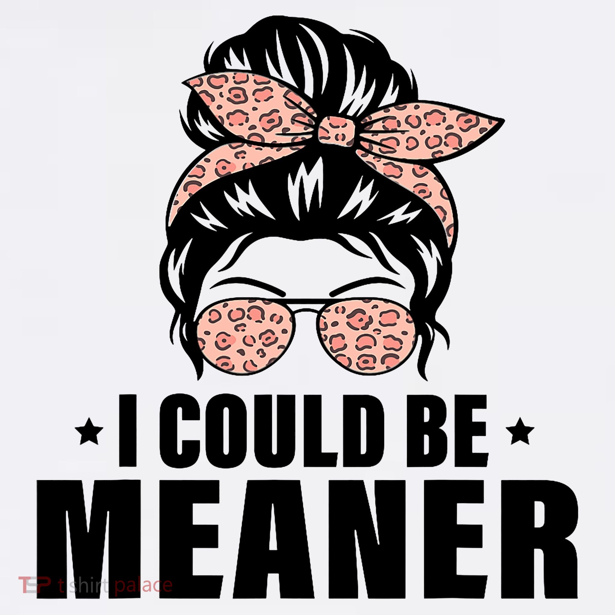 I Could Be Meaner Funny Women Saying Quote Messy Bun Mom Women's Tank Top