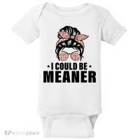 I Could Be Meaner Funny Women Saying Quote Messy Bun Mom Baby Bodysuit thumb 0