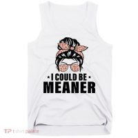 I Could Be Meaner Funny Women Saying Quote Messy Bun Mom Tank Top thumb 0