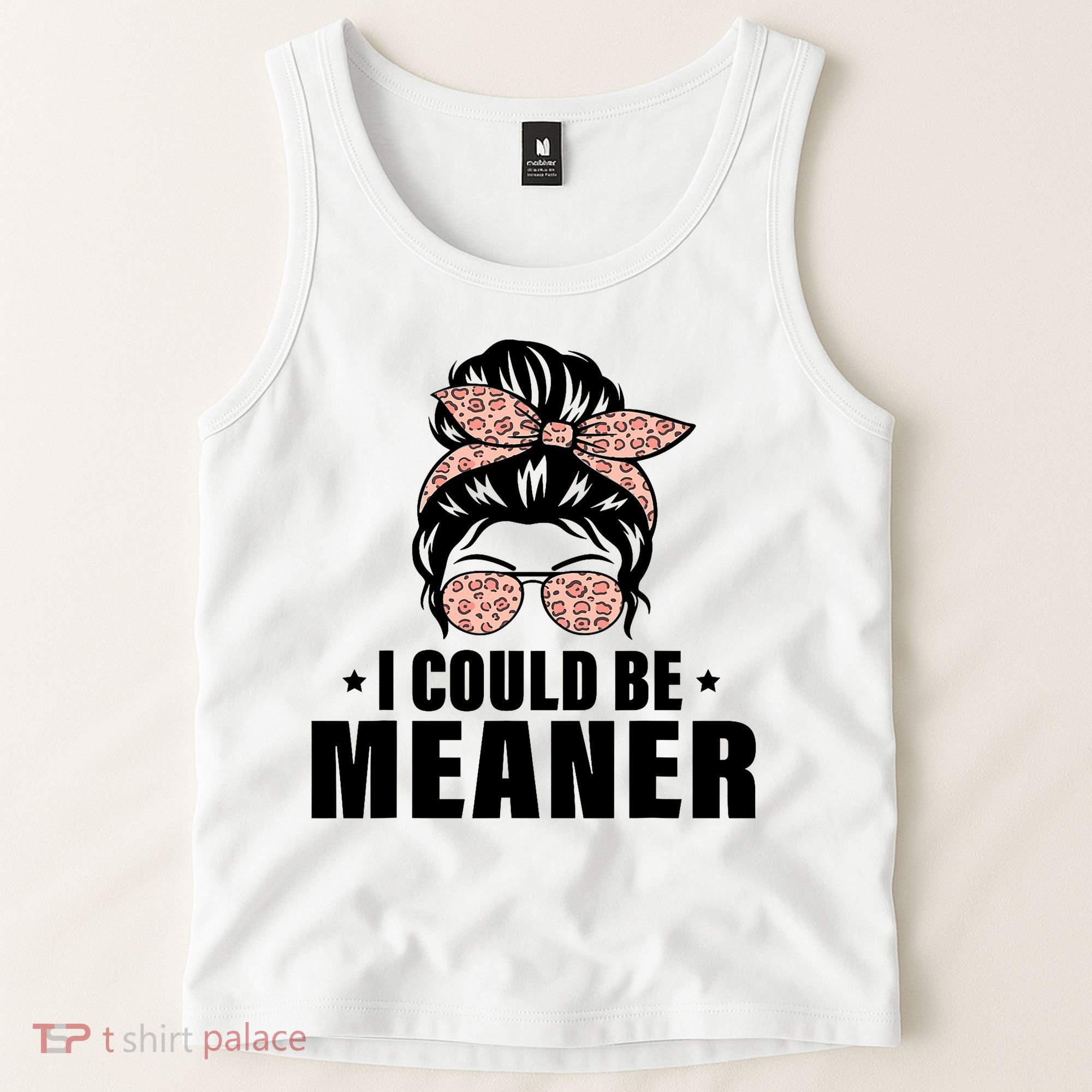 I Could Be Meaner Funny Women Saying Quote Messy Bun Mom Tank Top