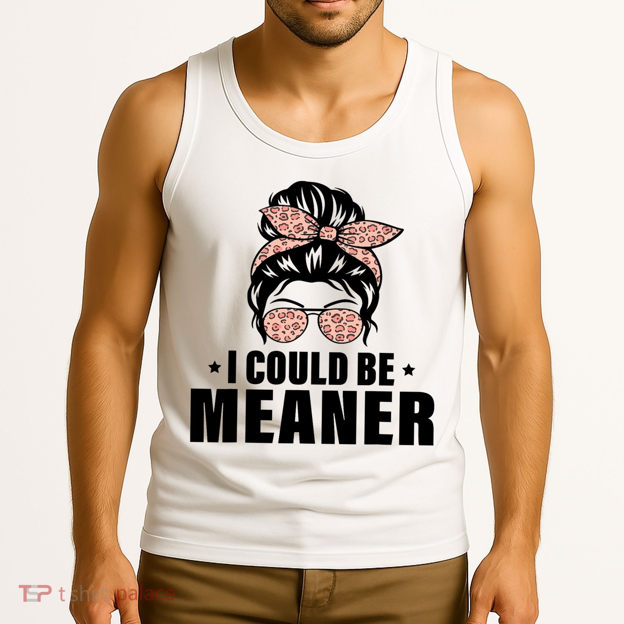 I Could Be Meaner Funny Women Saying Quote Messy Bun Mom Tank Top