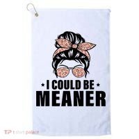 I Could Be Meaner Funny Women Saying Quote Messy Bun Mom Golf Towel thumb 0