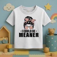 I Could Be Meaner Funny Women Saying Quote Messy Bun Mom Toddler T-Shirt thumb 3