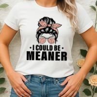 I Could Be Meaner Funny Women Saying Quote Messy Bun Mom Women's T-Shirt thumb 2