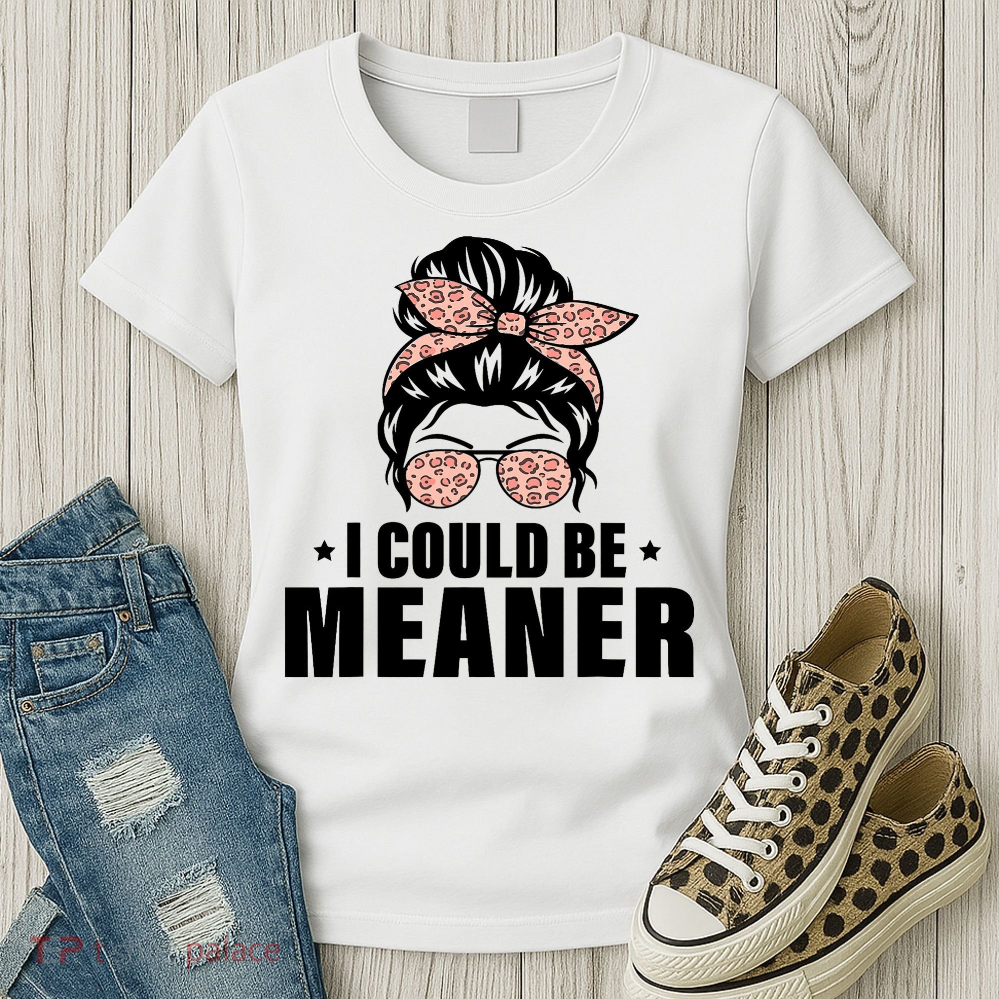 I Could Be Meaner Funny Women Saying Quote Messy Bun Mom Women's T-Shirt