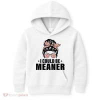 I Could Be Meaner Funny Women Saying Quote Messy Bun Mom Kids Hoodie thumb 0