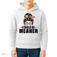 I Could Be Meaner Funny Women Saying Quote Messy Bun Mom Kids Hoodie thumb 4