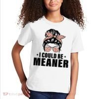 I Could Be Meaner Funny Women Saying Quote Messy Bun Mom Kids T-Shirt thumb 2