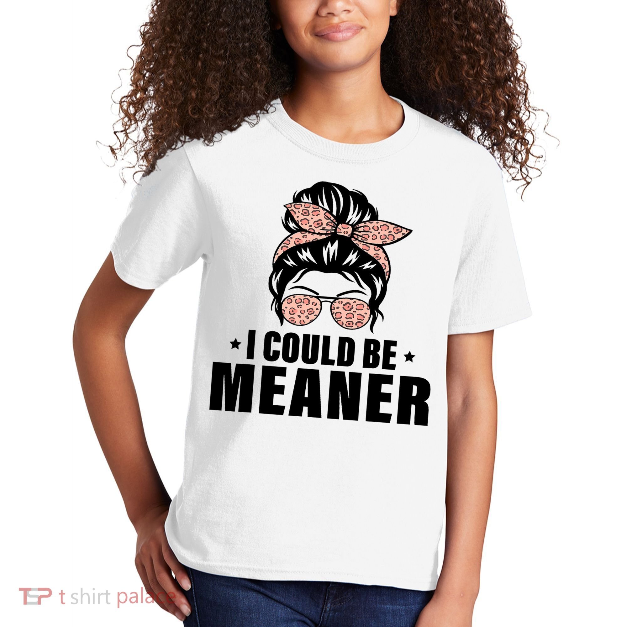 I Could Be Meaner Funny Women Saying Quote Messy Bun Mom Kids T-Shirt