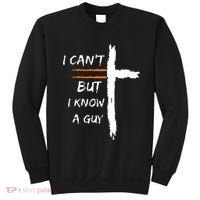 I Cant But I Know A Guy Christian Faith Jesus Sweatshirt thumb 0