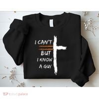 I Cant But I Know A Guy Christian Faith Jesus Sweatshirt thumb 2