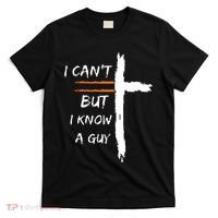 I Cant But I Know A Guy Christian Faith Jesus T-Shirt thumb 0