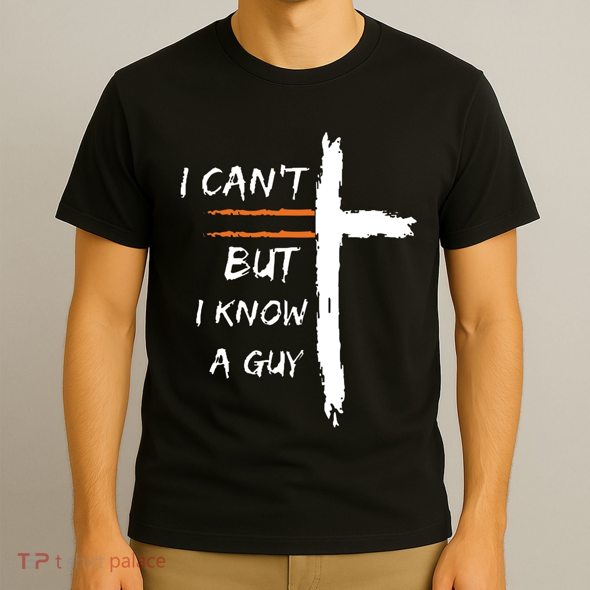 I Cant But I Know A Guy Christian Faith Jesus T-Shirt