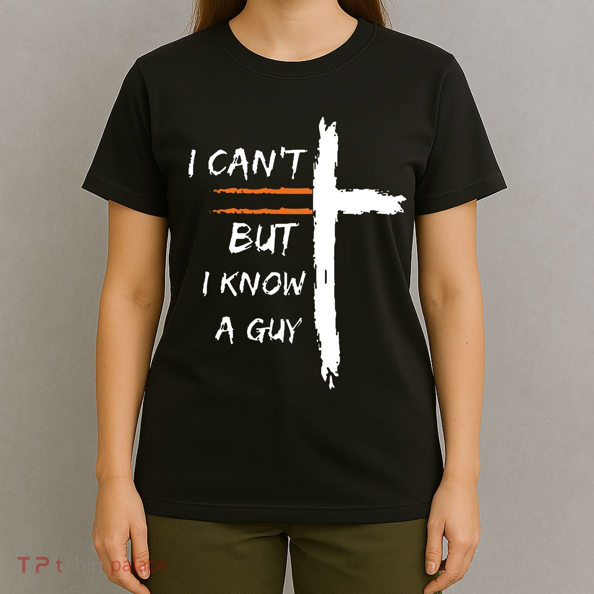 I Cant But I Know A Guy Christian Faith Jesus T-Shirt