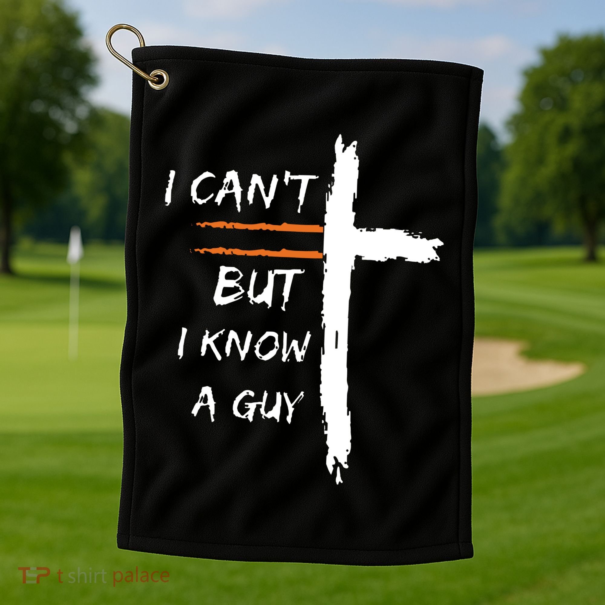 I Cant But I Know A Guy Christian Faith Jesus Golf Towel