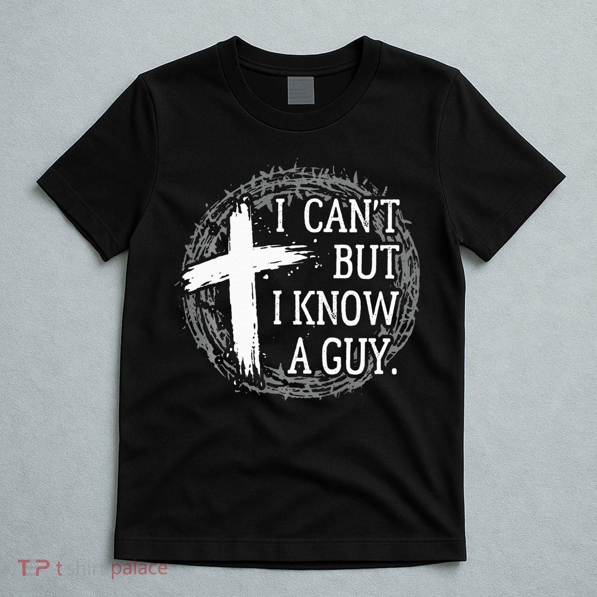 I can't but I know a guy Jesus cross funny christian Faith T-Shirt