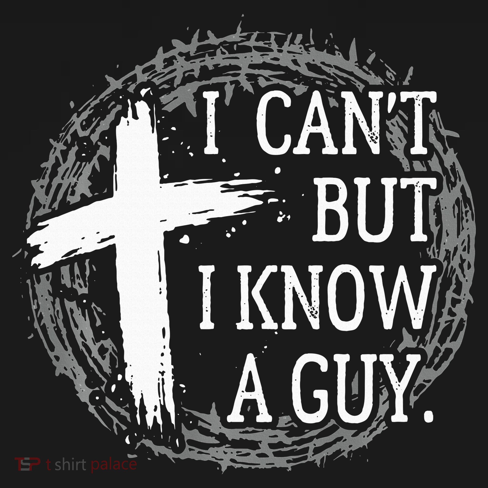 I can't but I know a guy Jesus cross funny christian Faith T-Shirt