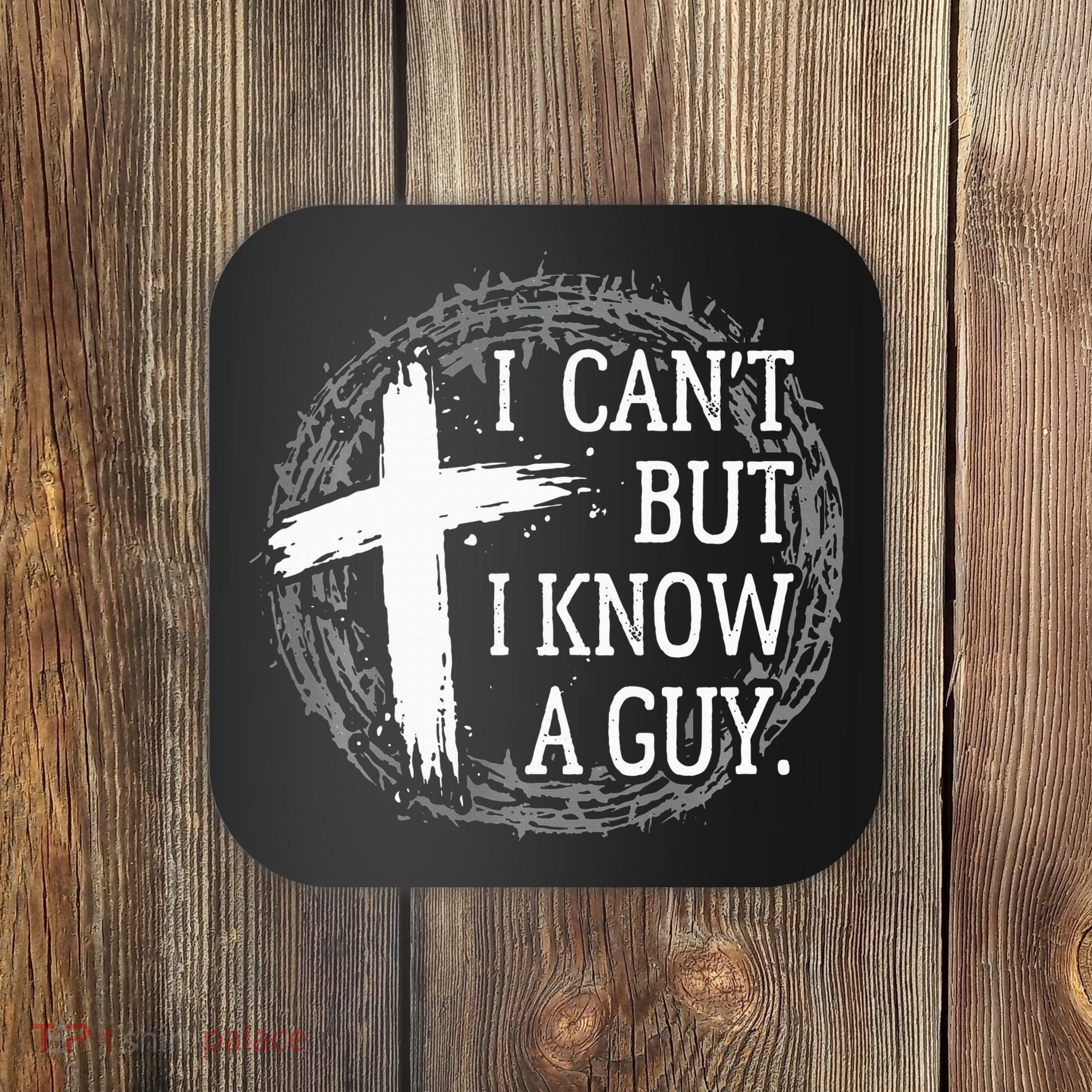 I can't but I know a guy Jesus cross funny christian Faith Coaster