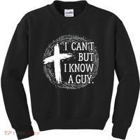 I can't but I know a guy Jesus cross funny christian Faith Kids Sweatshirt thumb 0
