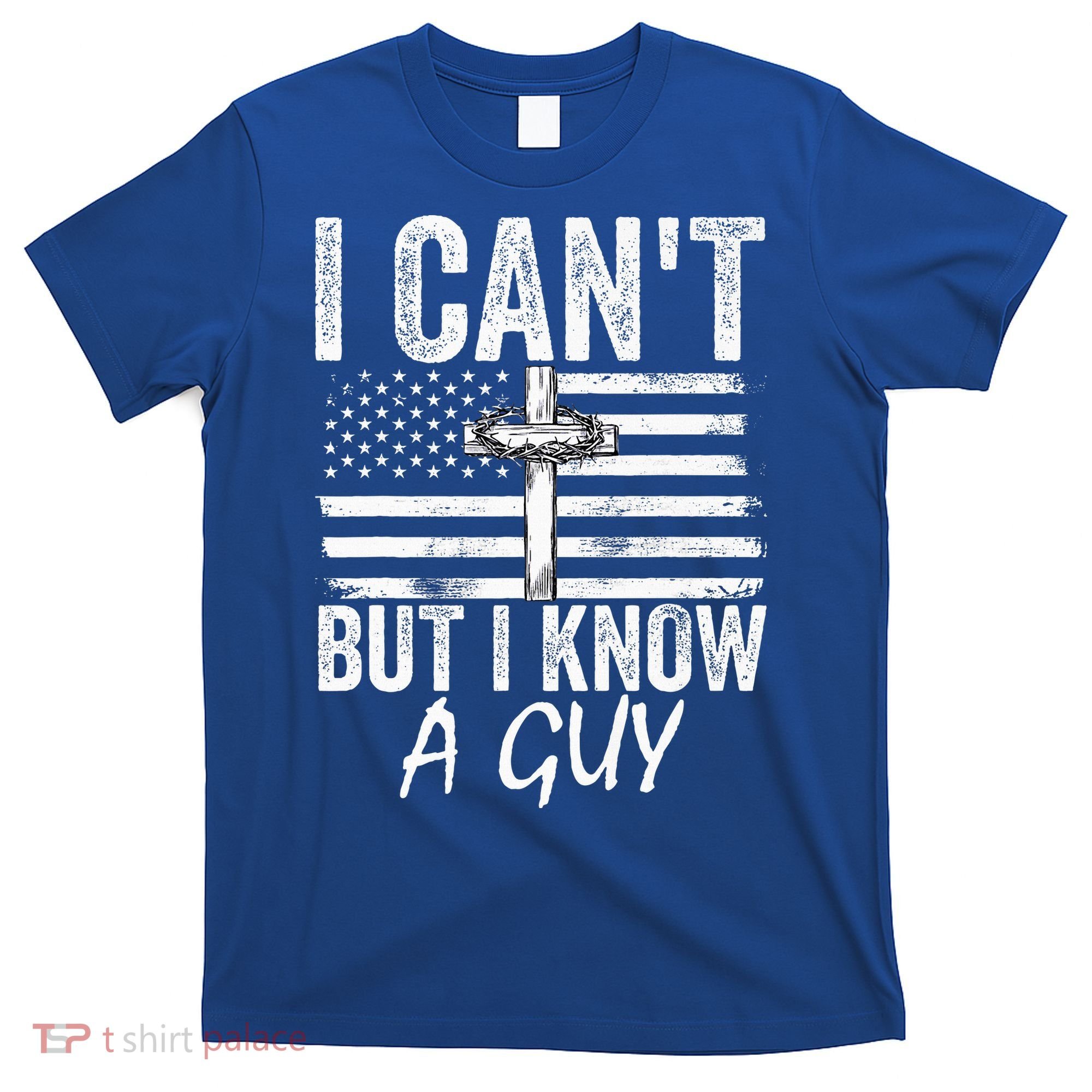 I Can't But I Know A Guy Jesus Cross Funny Christian T-Shirt