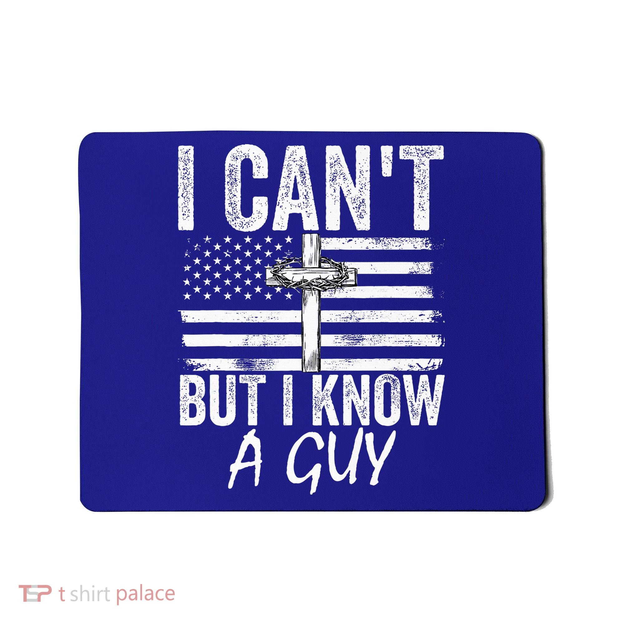 I Can't But I Know A Guy Jesus Cross Funny Christian Mousepad