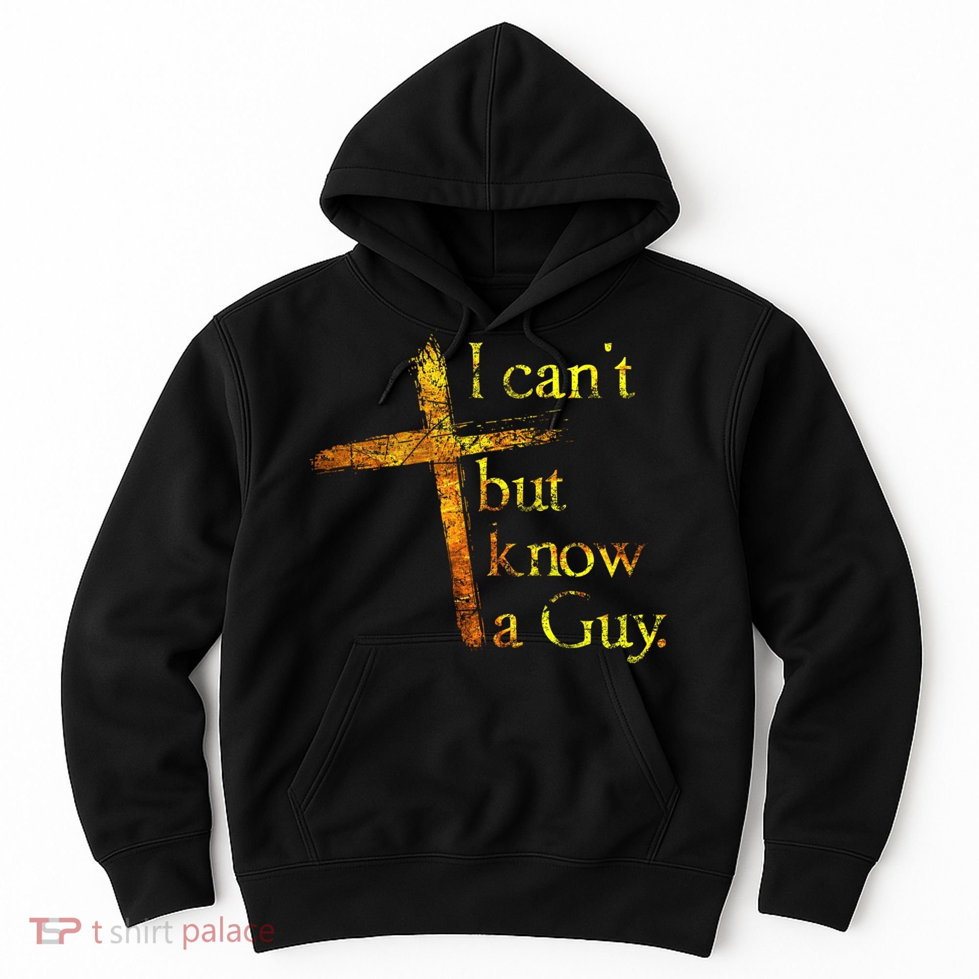 I Can't But I Know A Guy Jesus Cross Funny Christian Hoodie