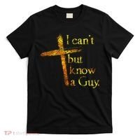 I Can't But I Know A Guy Jesus Cross Funny Christian T-Shirt thumb 0