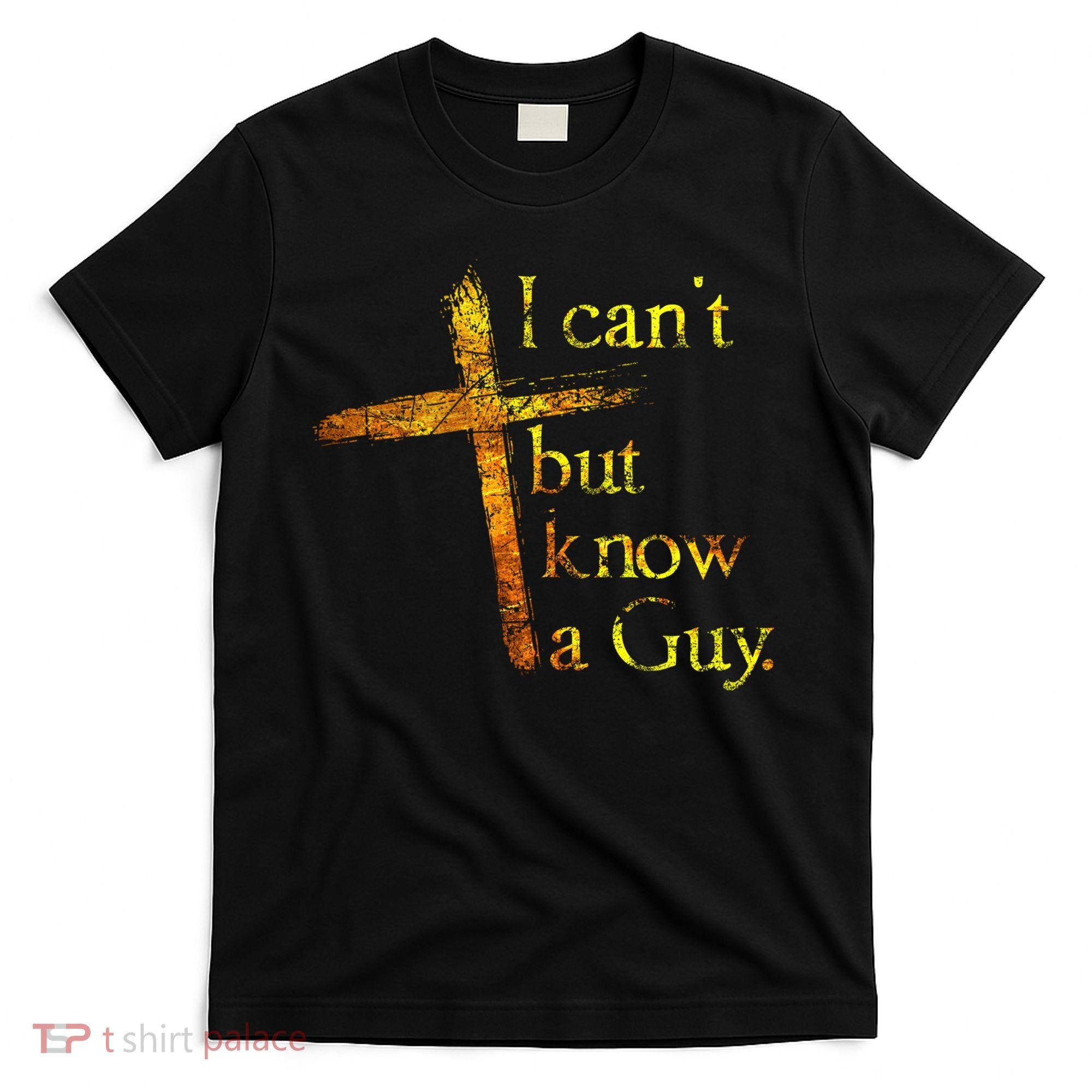 I Can't But I Know A Guy Jesus Cross Funny Christian T-Shirt