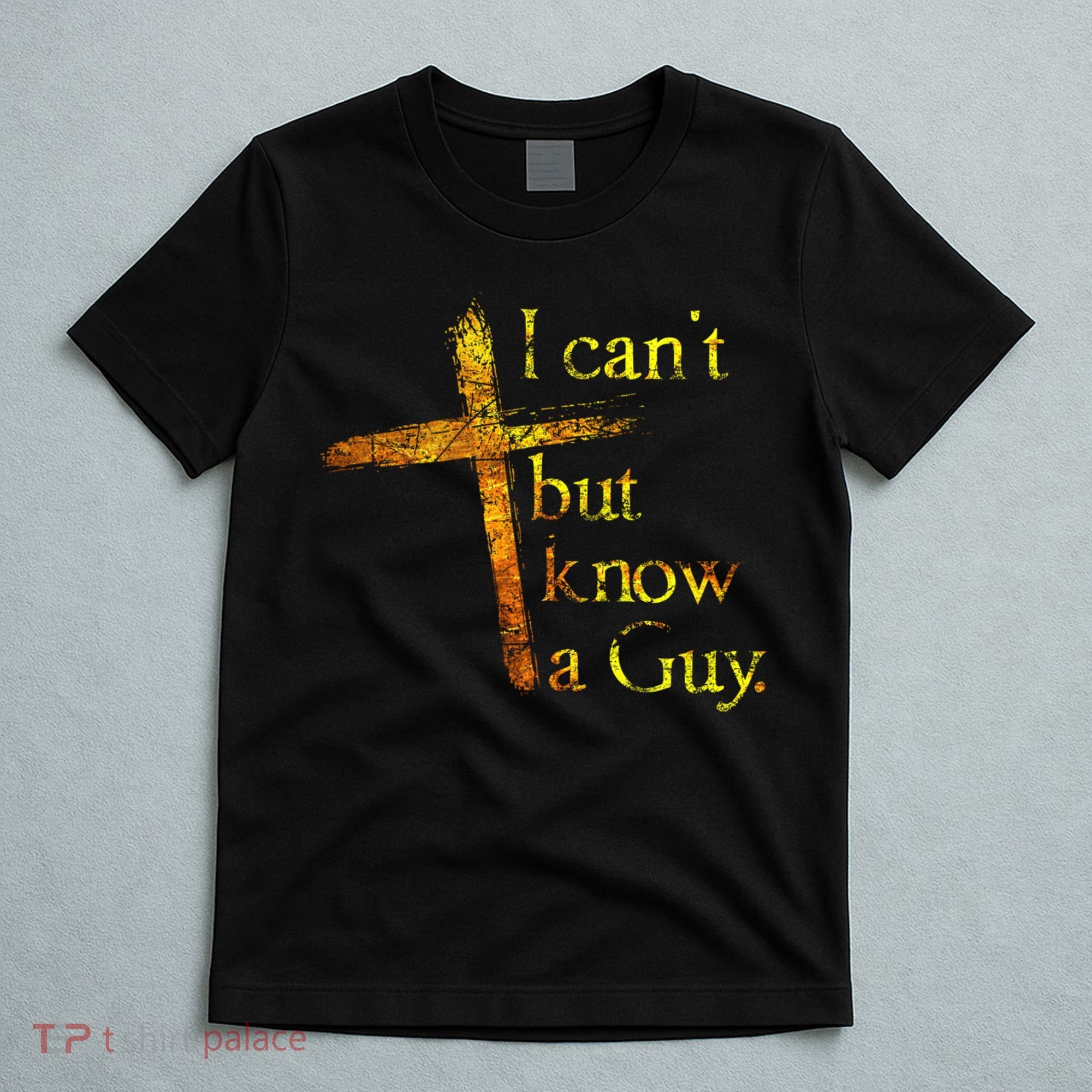 I Can't But I Know A Guy Jesus Cross Funny Christian T-Shirt