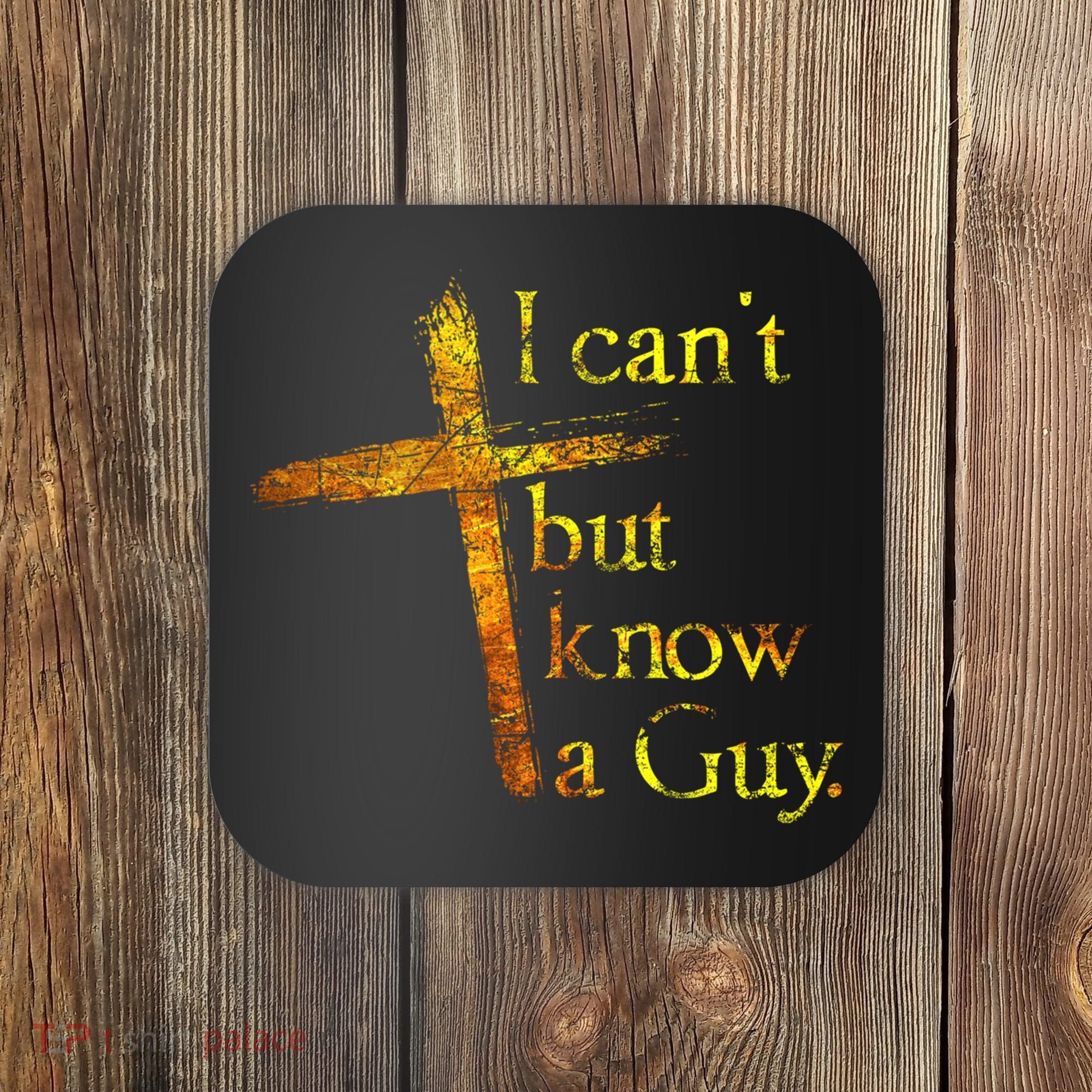 I Can't But I Know A Guy Jesus Cross Funny Christian Coaster