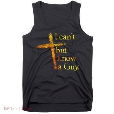 I Can't But I Know A Guy Jesus Cross Funny Christian Tank Top