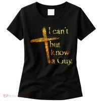 I Can't But I Know A Guy Jesus Cross Funny Christian Women's T-Shirt thumb 0