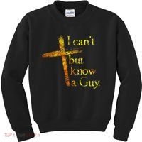 I Can't But I Know A Guy Jesus Cross Funny Christian Kids Sweatshirt thumb 0