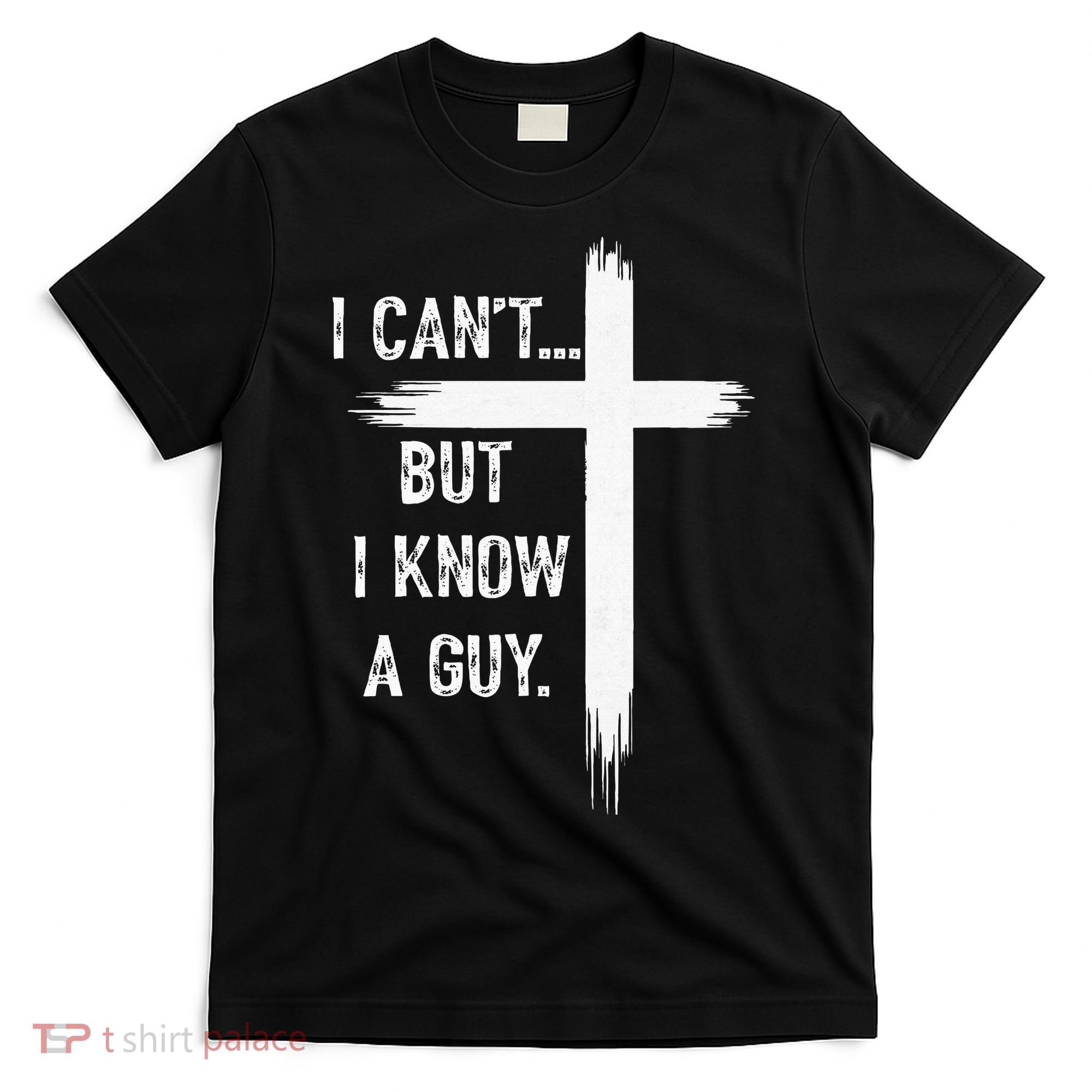 I Can't But I Know a Guy Christian Faith Believer Religious T-Shirt