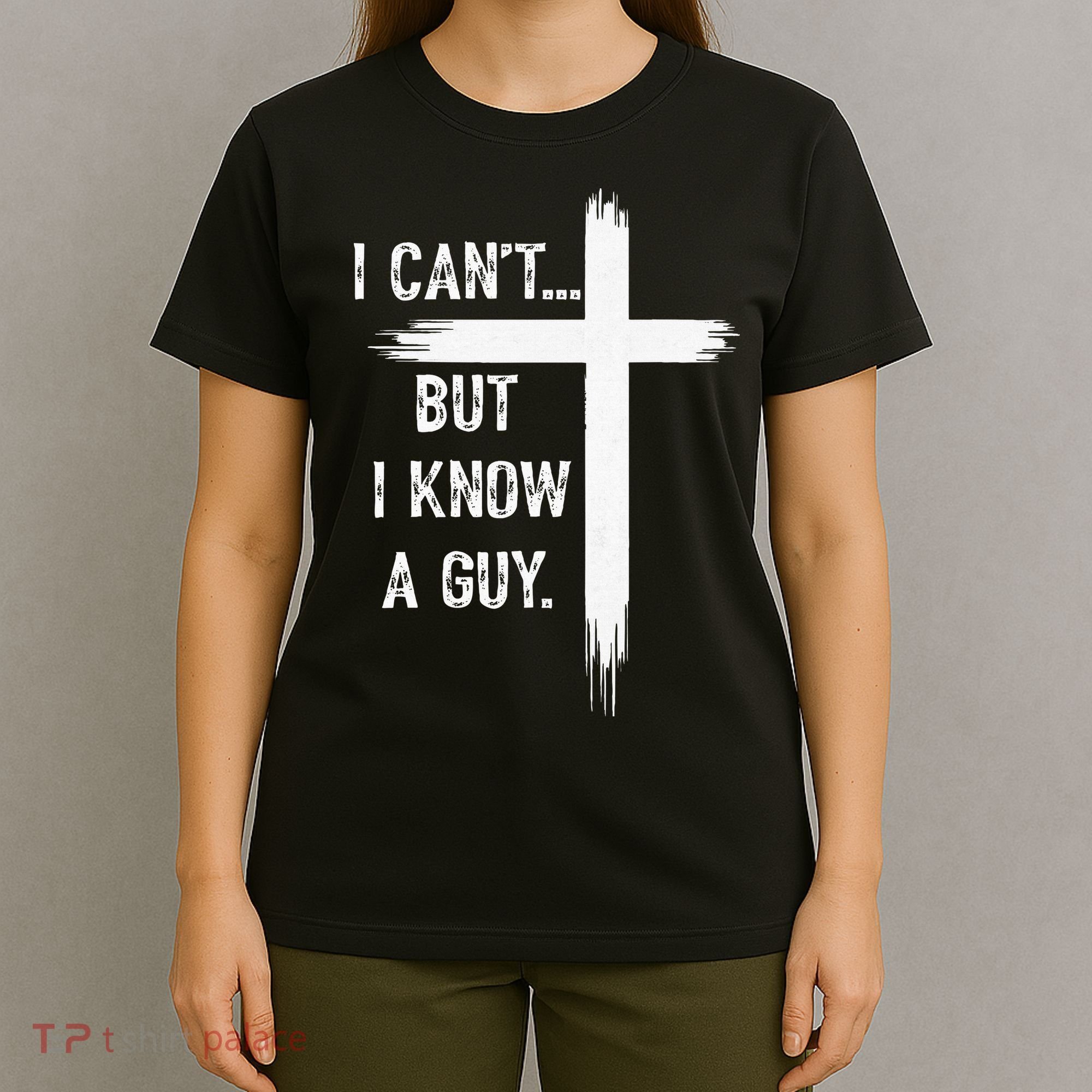 I Can't But I Know a Guy Christian Faith Believer Religious T-Shirt