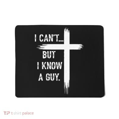 I Can't But I Know a Guy Christian Faith Believer Religious Mousepad