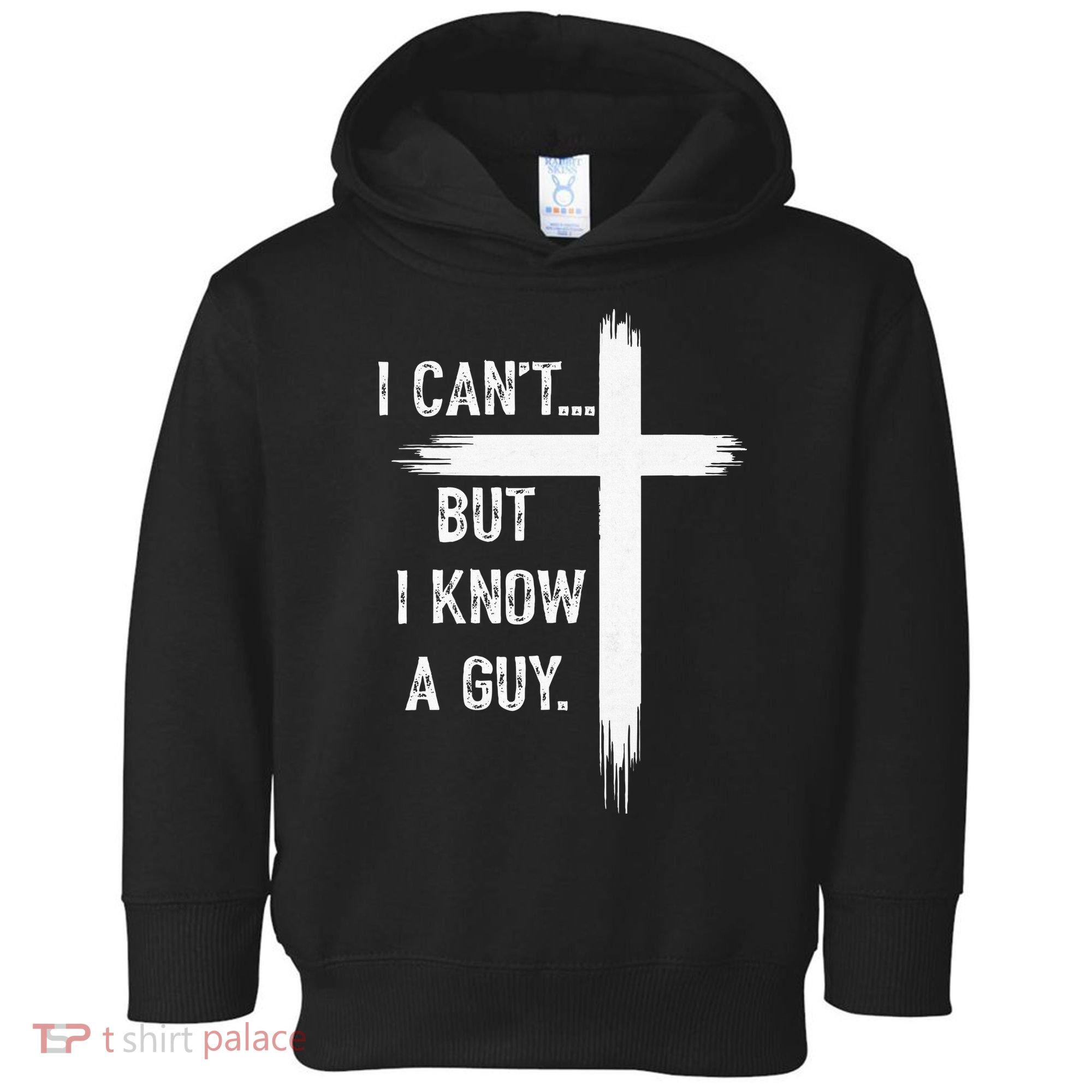 I Can't But I Know a Guy Christian Faith Believer Religious Toddler Hoodie