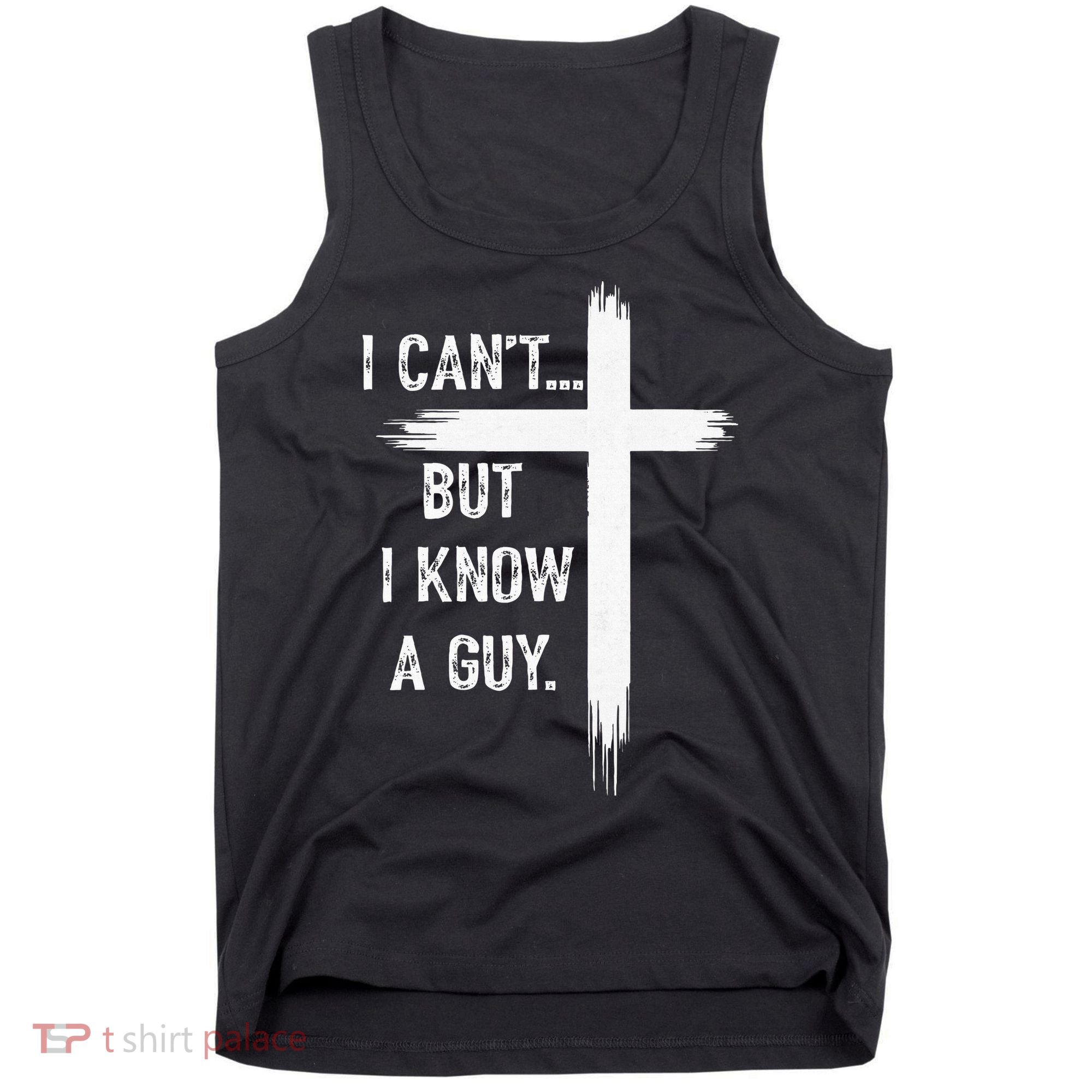 I Can't But I Know a Guy Christian Faith Believer Religious Tank Top